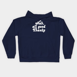 Nah, all good thanks Kids Hoodie